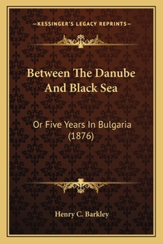 Paperback Between The Danube And Black Sea: Or Five Years In Bulgaria (1876) Book