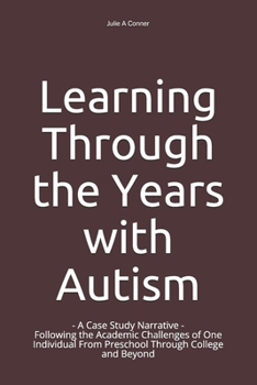 Paperback Learning Through the Years with Autism: - A Case Study Narrative - Following the Academic Challenges of One Individual From Preschool Through College Book