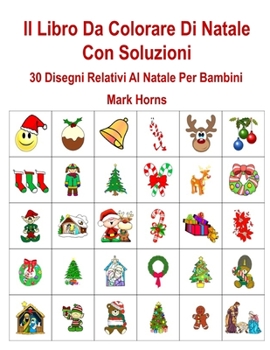 Il Libro Da Colorare Di Natale Con Soluzioni: 30 Disegni Relativi Al Natale Per Bambini (Italian Edition)
