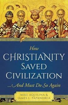 Paperback How Christianity Saved Civilization: ...and Must Do So Again Book