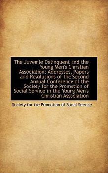 Paperback The Juvenile Delinquent and the Young Men's Christian Association: Addresses, Papers and Resolutions Book