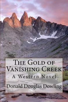 Paperback The Gold of Vanishing Creek: A Western Novel Book