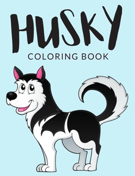 Paperback Husky Coloring Book: Husky Coloring Pages, Over 30 Pages to Color, Cute Siberian Husky Colouring Pages for Boys, Girls, and Kids of ages 4- [Large Print] Book