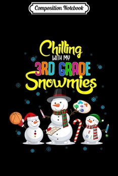 Composition Notebook: Chilling With My 3rd Grade Snowmies Matching Christmas Gift  Journal/Notebook Blank Lined Ruled 6x9 100 Pages