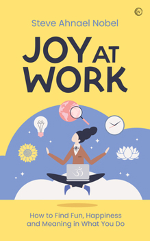 Paperback Joy at Work: How to Find Fun, Happiness and Meaning in What You Do Book
