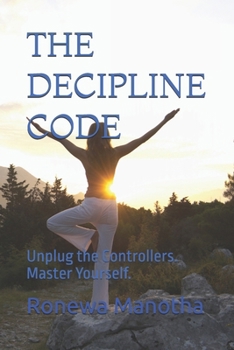 Paperback The Decipline Code: Unplug the Controllers. Master Yourself. Book