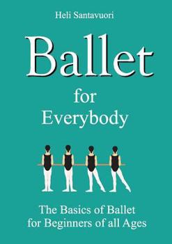 Paperback Ballet for Everybody: The Basics of Ballet for Beginners of all Ages Book