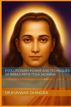 EVOLUTIONARY POWER AND TECHNIQUES OF BABAJI KRIYA YOGA SADHANA