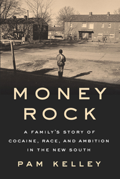 Hardcover Money Rock: A Family's Story of Cocaine, Race, and Ambition in the New South Book