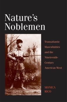 Hardcover Nature's Noblemen: Transatlantic Masculinities and the Nineteenth-Century American West Book