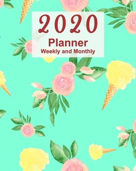 Paperback 2020 Planner Weekly and Monthly: Jan 1, 2020 to Dec 31, 2020: Weekly & Monthly Planner + Calendar Views + Lined Pages - Floral Ice Cream Cover (8"x10" Book