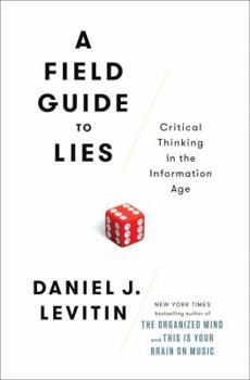 Hardcover A Field Guide to Lies: Critical Thinking in the Information Age Book