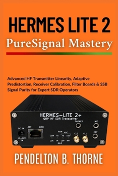 Paperback Hermes Lite 2 PureSignal Mastery: Advanced HF Transmitter Linearity, Adaptive Predistortion, Receiver Calibration, Filter Boards & SSB Signal Purity f Book