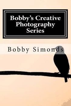 Paperback Bobby's Creative Photography Series: Volume 1: Nature's Best Book