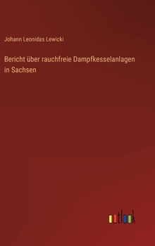 Hardcover Bericht über rauchfreie Dampfkesselanlagen in Sachsen [German] Book