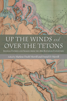 Paperback Up the Winds and Over the Tetons: Journal Entries and Images from the 1860 Raynolds Expedition Book