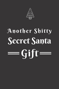 Another Shitty Secret Santa Gift: Secret Santa Gift Idea For Men, Women, Office, Friends, Coworkers, Blank Lined Journal, Good and Useful for Daily Note