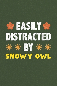 Paperback Easily Distracted By Snowy Owl: Snowy Owl Lovers Funny Gifts Dot Grid Journal Notebook 6x9 120 Pages Book