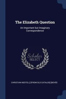 The Elizabeth Question: An Important but Imaginary Correspondence