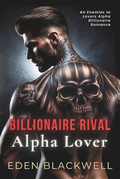 Billionaire Rival, Alpha Lover: An Enemies to Lovers Alpha Billionaire Romance (Billionaire Heat Bonds)