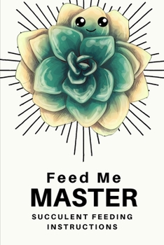Paperback Feed Me Master: Succulent Feeding Instructions Book