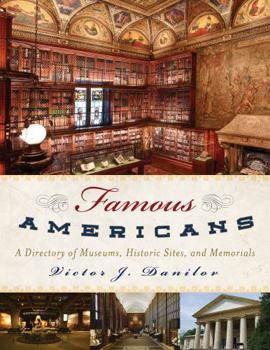 Hardcover Famous Americans: A Directory of Museums, Historic Sites, and Memorials Book