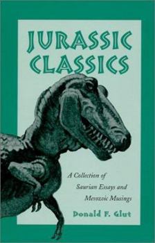 Paperback Jurassic Classics: A Collection of Saurian Essays and Mesozoic Musings Book