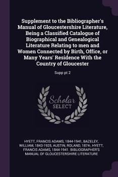 Paperback Supplement to the Bibliographer's Manual of Gloucestershire Literature, Being a Classified Catalogue of Biographical and Genealogical Literature Relat Book