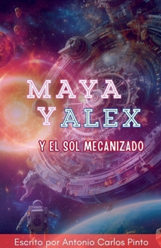 Maya y Alex y el Sol Mecanizado (Maya & Alex) (Spanish Edition)