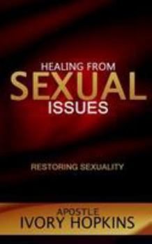 Paperback Healing from Sexual Issues: Restoring Sexuality Book