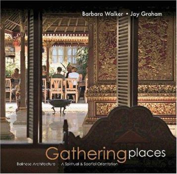 Hardcover Gathering Places: Balinese Architecture--A Spiritual and Spatial Orientation Book