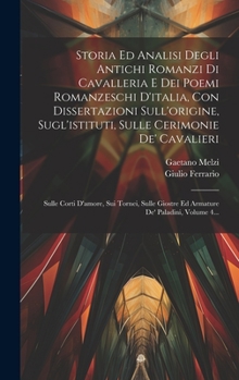 Hardcover Storia Ed Analisi Degli Antichi Romanzi Di Cavalleria E Dei Poemi Romanzeschi D'italia, Con Dissertazioni Sull'origine, Sugl'istituti, Sulle Cerimonie [Italian] Book