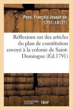 Paperback Réflexions Sur Quelques Articles Du Plan de Constitution Envoyé Par l'Assemblée Nationale: À La Colonie de Saint-Domingue [French] Book