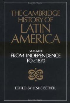 The Cambridge History of Latin America, Volume 3: From Independence to c. 1870 - Book #3 of the Cambridge History of Latin America