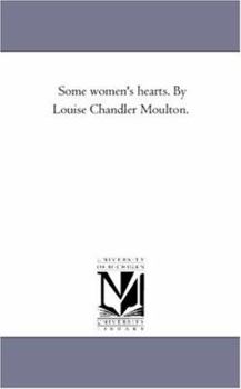 Paperback Some Women'S Hearts. by Louise Chandler Moulton. Book