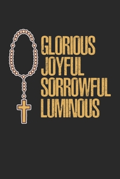 Glorious Joyful Sorrowful Luminous: Christliches Glaubensgeschenk für Ordensleute Notizbuch gepunktet DIN A5 - 120 Seiten für Notizen, Zeichnungen, ... Schreibheft Planer Tagebuch (German Edition)