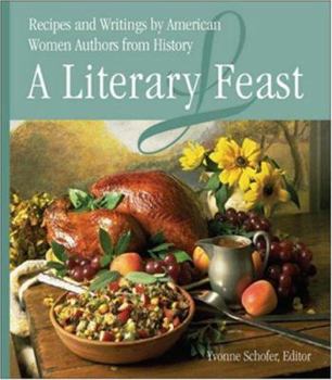 Hardcover A Literary Feast: Recipes and Writings by American Women Authors from History Book