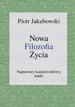 Nowa Filozofia Zycia: Najnowszy kamien milowy nauki (German Edition)