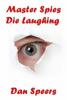 Paperback Master Spies Die Laughing: A novel interpretation of undercover espionage and a singular lack of intelligence Book