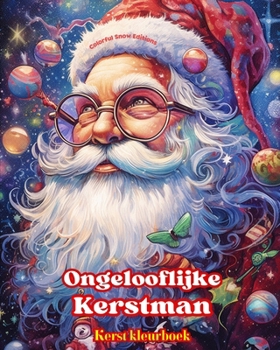 Paperback Ongelooflijke Kerstman - Kerst kleurboek - Mooie winter- en kerstmanillustraties om van te genieten: Een ideaal boek om de gezelligste Kerst van je le [Dutch] Book