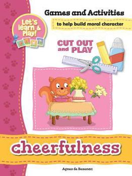 Paperback Cheerfulness - Games and Activities: Games and Activities to Help Build Moral Character Book