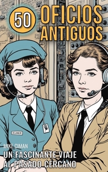 50 Oficios Antiguos: Un Fascinante Viaje Al Pasado Cercano