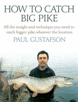 Hardcover How to Catch Big Pike: All the Insight and Technique You Need to Catch Bigger Pike, Whatever the Location Book