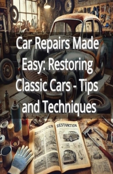 Paperback Car Repairs Made Easy: Restoring Classic Cars - Tips and Techniques Book