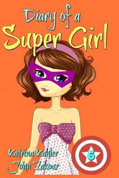 Paperback Diary of a Super Girl - Book 6: Saving the World: Books for Girls 9 -12 Book