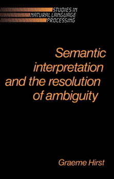 Semantic Interpretation and the Resolution of Ambiguity - Book  of the Studies in Natural Language Processing
