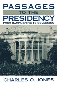 Hardcover Passages to the Presidency: From Campaigning to Governing Book