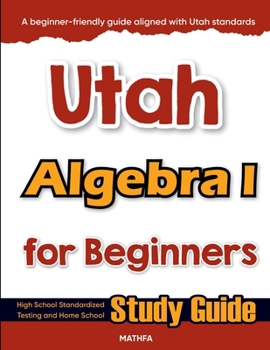 Paperback Utah Algebra I for Beginners: High School Standardized Testing and Home School Study Guide Book