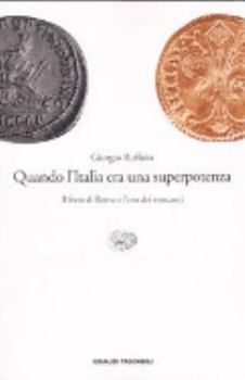 Paperback Quando l'Italia era una superpotenza. Il ferro di Roma e l'oro dei mercanti [Italian] Book