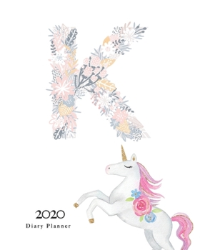 Paperback Diary Planner 2020: Magical Unicorn Flower Monogram With Initial "K" on White for Girls Book